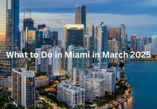 What to Do in Miami in March 2025